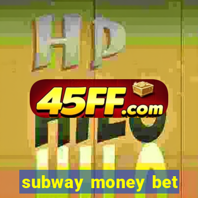 subway money bet